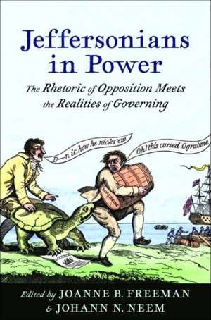 Jeffersonians in Power: The Rhetoric of Opposition Meets the Realities of Governing de Joanne B. Freeman