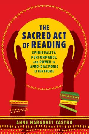 Sacred Act of Reading de Anne Margaret Castro