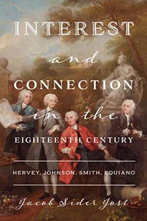 Interest and Connection in the Eighteenth Century de Jacob Sider Jost