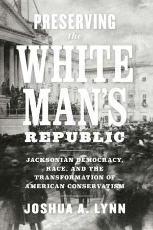 Preserving the White Man's Republic de Joshua A. Lynn