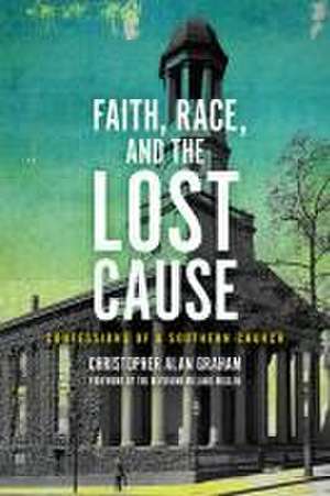 Faith, Race, and the Lost Cause de Christopher Alan Graham