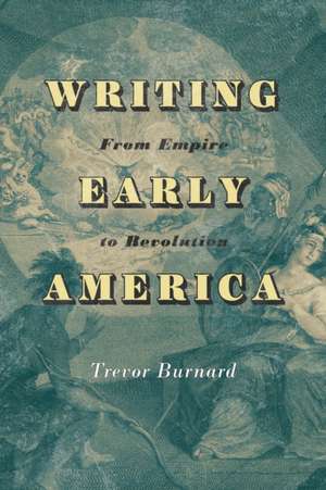 Writing Early America de Trevor Burnard