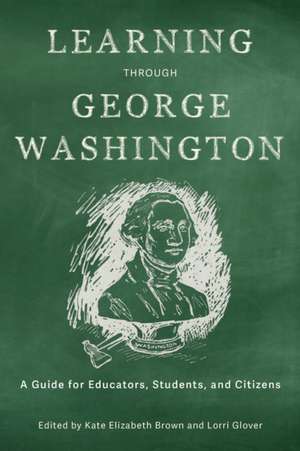 Learning Through George Washington de Kate Elizabeth Brown
