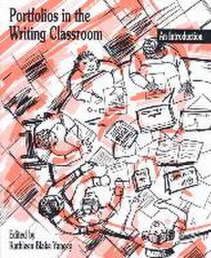 Portfolios in the Writing Classroom de Kathleen Blake Yancey