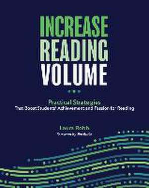 Increase Reading Volume: Practical Strategies That Boost Students' Achievement and Passion for Reading de Laura Robb