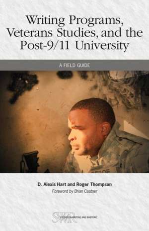 Writing Programs, Veterans Studies, and the Post-9/11 University de D. Alexis Hart