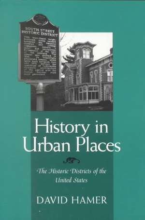 HISTORY IN URBAN PLACES: THE HISTORIC DISTRICTS OF THE UNITED STA de DAVID HAMER