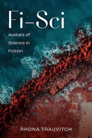 Fi-Sci: Avatars of Science in Fiction de Rhona Trauvitch