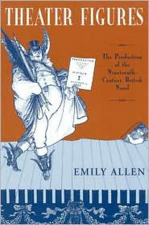 THEATER FIGURES: PRODUCTION OF 19TH CENTURY BRITISH NOVEL de EMILY ALLEN