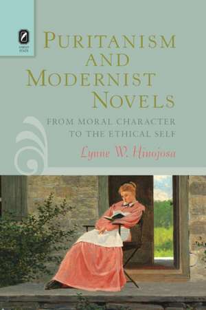 Puritanism and Modernist Novels: From Moral Character to the Ethical Self de Lynne W. Hinojosa