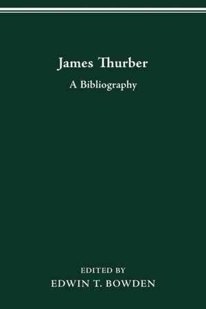 James Thurber: A Bibliography de Edwin T. Bowden