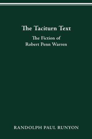 The Taciturn Text: The Fiction of Robert Penn Warren de Randolph Paul Runyon