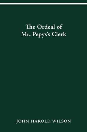 The Ordeal of Mr. Pepys’s Clerk de John Harold Wilson