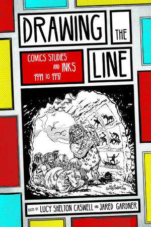 Drawing the Line: Comics Studies and INKS, 1994–1997 de Lucy Shelton Caswell