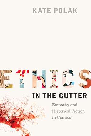 Ethics in the Gutter: Empathy and Historical Fiction in Comics de Kate Polak