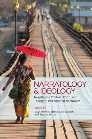 Narratology and Ideology: Negotiating Context, Form, and Theory in Postcolonial Narratives de Divya Dwivedi