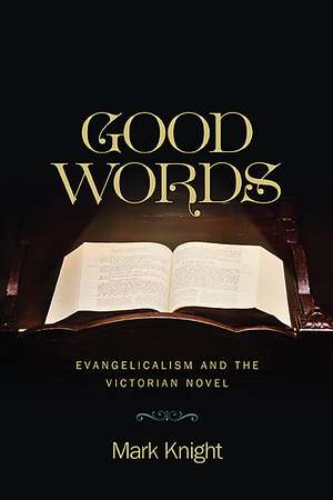 Good Words: Evangelicalism and the Victorian Novel de Mark Knight