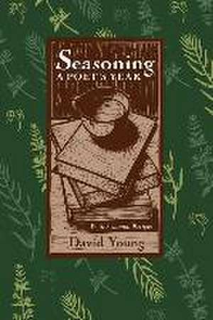 SEASONING: A POETS YEAR, WITH SEASONAL RECIPES de DAVID YOUNG