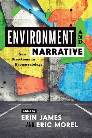 Environment and Narrative: New Directions in Econarratology de Erin James