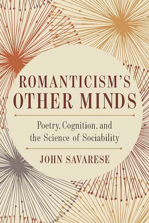 Romanticism’s Other Minds: Poetry, Cognition, and the Science of Sociability de John Savarese