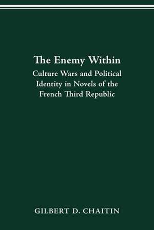 Enemy Within: Culture Wars and Political Identity in Novels of the French Third Republic de Gilbert D. Chaitin