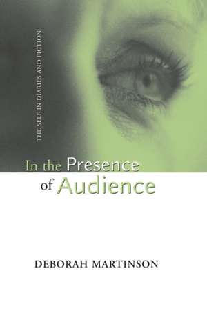 IN THE PRESENCE OF AUDIENCE: THE SELF IN DIARIES AND FICTION de DEBORAH MARTINSON