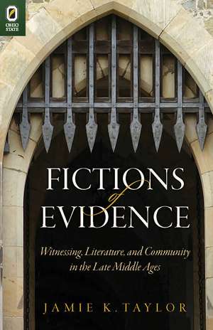 Fictions of Evidence: Witnessing, Literature, and Community in the Late Middle Ages de Jamie K. Taylor