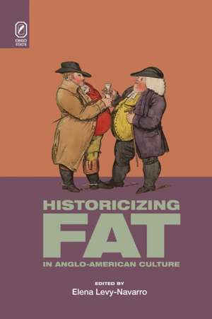 Historicizing Fat in Anglo-American Culture de Elena Levy-Navarro