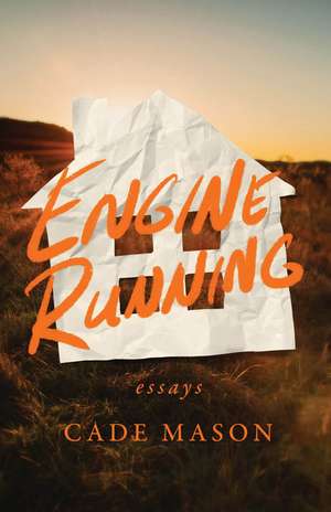 Engine Running: Essays de Cade Mason