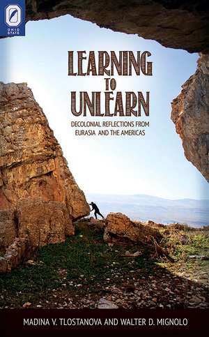 Learning to Unlearn: Decolonial Reflections from Eurasia and the Americas de Madina V. Tlostanova