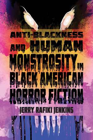 Anti-Blackness and Human Monstrosity in Black American Horror Fiction de Jerry Rafiki Jenkins