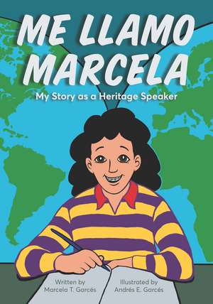 Me llamo Marcela: My Story as a Heritage Speaker de Marcela T. Garcés