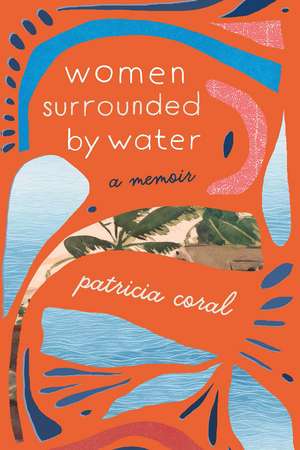 Women Surrounded by Water: A Memoir de Patricia Coral