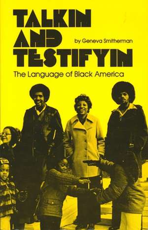 Talkin and Testifyin: The Language of Black America de Geneva Smitherman