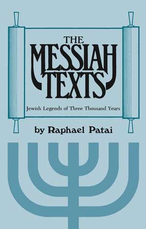 The Messiah Texts de Raphael Patai