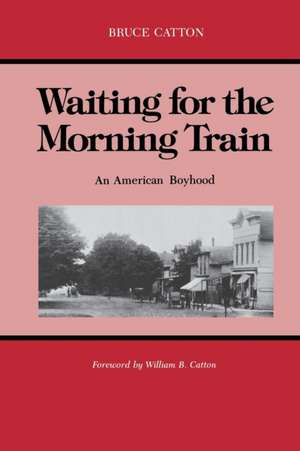 Waiting for the Morning Train: An American Boyhood de Bruce Catton