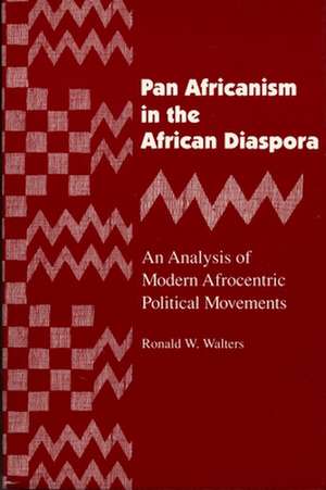 Pan Africanism in the African Diaspora: An Analysis of Modern Afrocentric Political Movements de Ronald W. Walters