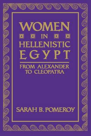 Women in Hellenistic Egypt: From Alexander to Cleopatra de Sarah B. Pomeroy