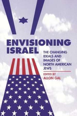 Envisioning Israel: The Changing Ideals and Images of North American Jews de Jonathan D. Sarna