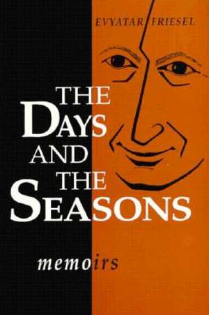 The Days and the Seasons: Memoirs de Evyatar Friesel