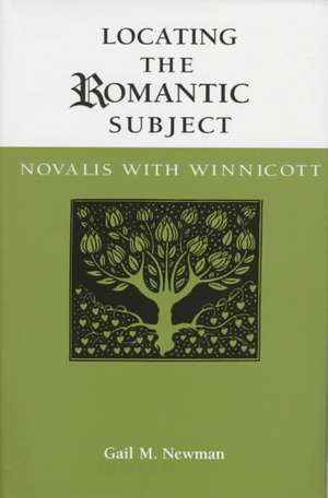 Locating the Romantic Subject: Novalis with Winnicott de Gail M. Newman