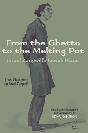 From the Ghetto to the Melting Pot: Israel Zangwill's Jewish Plays de Israel Zangwill