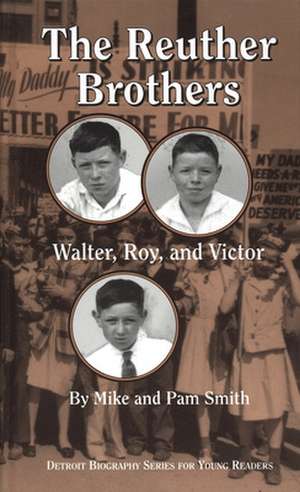 The Reuther Brothers: Walter, Roy, and Victor de Mike Smith