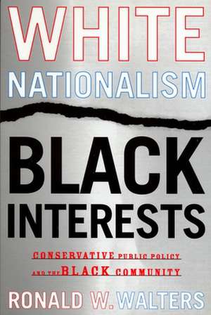 White Nationalism, Black Interests: Conservative Public Policy and the Black Community de Ronald W. Walters