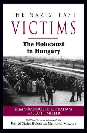 The Nazis' Last Victims: The Holocaust in Hungary de Dr Michael Berenbaum