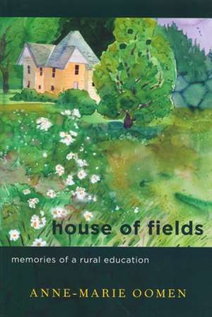 House of Fields: Memories of a Rural Education de Anne-Marie Oomen