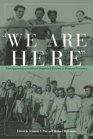 "We Are Here": New Approaches to Jewish Displaced Persons in Postwar Germany de Avinoam Patt