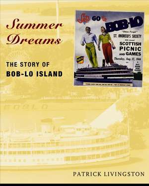 Summer Dreams: The Story of Bob-Lo Island de Patrick Livingston