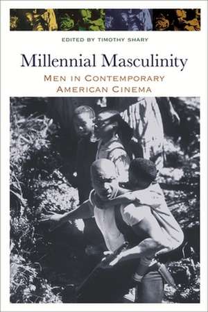 Millennial Masculinity: Men in Contemporary American Cinema de Timothy Shary