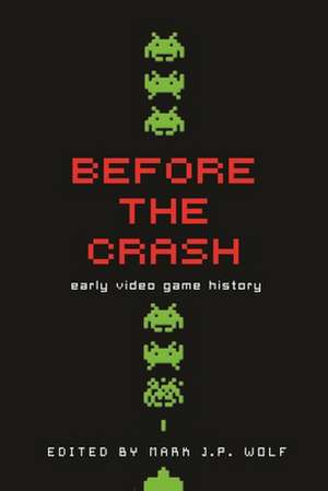 Before the Crash: Early Video Game History de Jessica Aldred